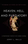 Heaven, Hell, and Purgatory – Rethinking the Things That Matter Most cover