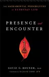 Presence and Encounter – The Sacramental Possibilities of Everyday Life cover