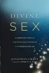 Divine Sex – A Compelling Vision for Christian Relationships in a Hypersexualized Age cover