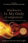 Darkness Is My Only Companion – A Christian Response to Mental Illness cover