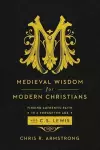 Medieval Wisdom for Modern Christia cover