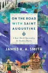 On the Road with Saint Augustine – A Real–World Spirituality for Restless Hearts cover