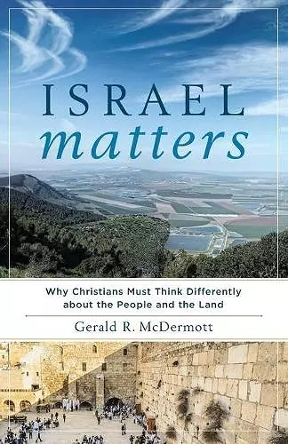 Israel Matters – Why Christians Must Think Differently about the People and the Land cover