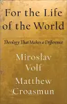 For the Life of the World – Theology That Makes a Difference cover