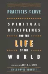Practices of Love – Spiritual Disciplines for the Life of the World cover