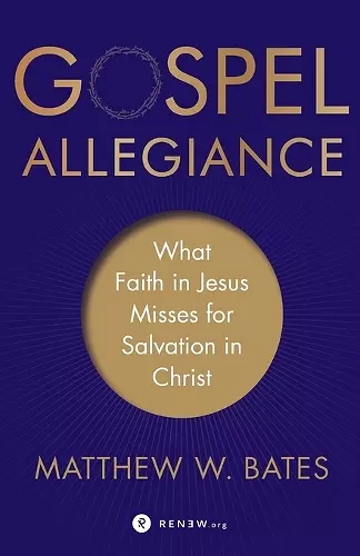 Gospel Allegiance – What Faith in Jesus Misses for Salvation in Christ cover