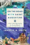 On the Road with Saint Augustine – A Real–World Spirituality for Restless Hearts cover