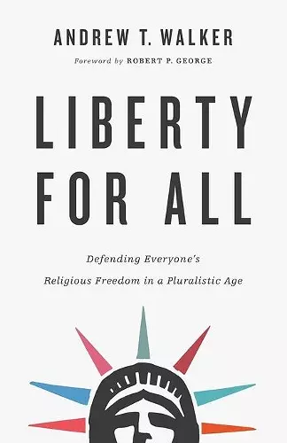 Liberty for All – Defending Everyone`s Religious Freedom in a Pluralistic Age cover