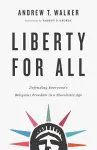 Liberty for All – Defending Everyone`s Religious Freedom in a Pluralistic Age cover