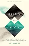 Being with God – The Absurdity, Necessity, and Neurology of Contemplative Prayer cover