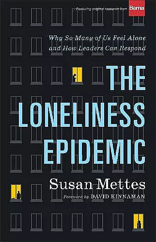 The Loneliness Epidemic – Why So Many of Us Feel Alone––and How Leaders Can Respond cover