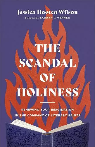 The Scandal of Holiness – Renewing Your Imagination in the Company of Literary Saints cover