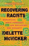 Recovering Racists – Dismantling White Supremacy and Reclaiming Our Humanity cover