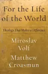 For the Life of the World – Theology That Makes a Difference cover