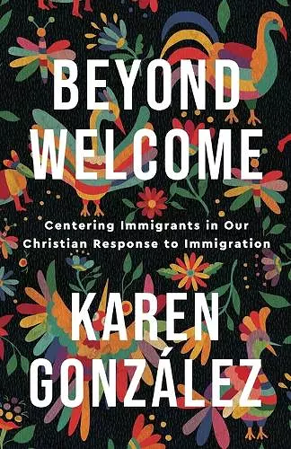 Beyond Welcome – Centering Immigrants in Our Christian Response to Immigration cover