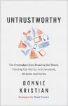 Untrustworthy – The Knowledge Crisis Breaking Our Brains, Polluting Our Politics, and Corrupting Christian Community cover