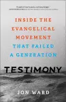 Testimony – Inside the Evangelical Movement That Failed a Generation cover