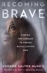 Becoming Brave – Finding the Courage to Pursue Racial Justice Now cover