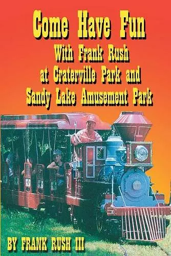 Come Have Fun With Frank Rush at Craterville Park and Sandy Lake Amusement Park cover