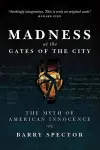 MADNESS AT THE GATES OF THE CITY The Myth of American Innocence cover