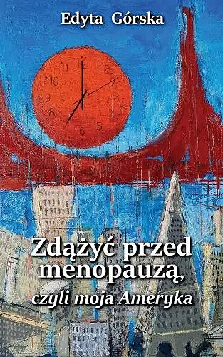 ZDĄŻYĆ PRZED MENOPAUZĄ, czyli MOJA AMERYKA cover