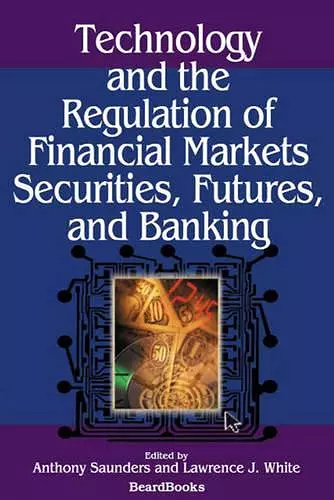 Technology and the Regulation of Financial Markets, Securities, Futures, and Banking cover