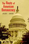 The Roots of American Bureaucracy, 1830-1900 cover