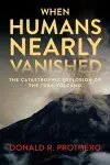 When Humans Nearly Vanished cover