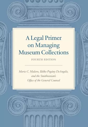 A Legal Primer on Managing Museum Collections - Fourth Edition cover