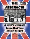 THE ABSTRACTS - A 1960's LIVERPOOL GROUP THAT TIME ALMOST FORGOT! (2016 UPDATED COLOR EDITION) cover