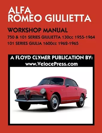 ALFA ROMEO 750 & 101 SERIES GIULIETTA 1300cc (1955-1964) & 101 SERIES GIULIA 1600cc (1962-1965) WORKSHOP MANUAL cover