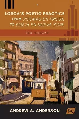 Lorca's Poetic Practice from Poemas en prosa to Poeta en Nueva York cover