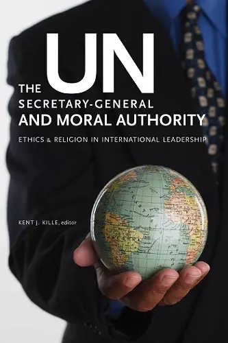 The UN Secretary-General and Moral Authority cover