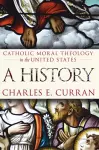 Catholic Moral Theology in the United States cover