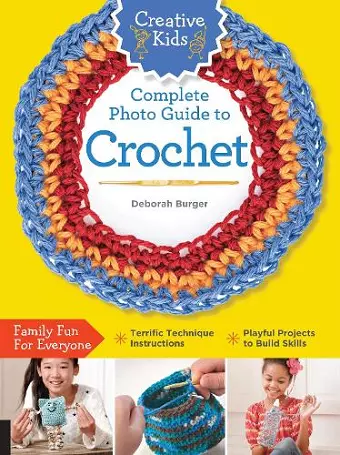 Creative Kids Complete Photo Guide to Crochet cover