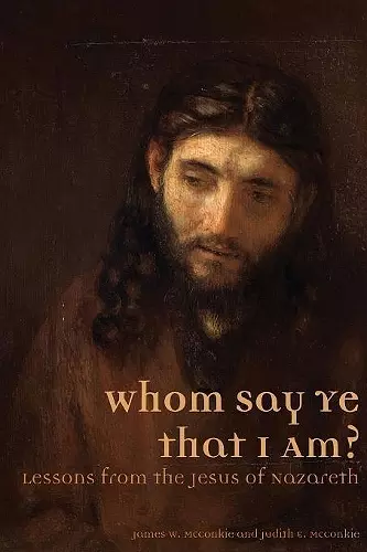 Whom Say Ye That I Am? Lessons from the Jesus of Nazareth cover