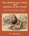 The Wild Beasts, Birds and Reptiles of the World cover