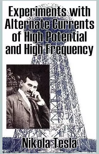 Experiments with Alternate Currents of High Potential and High Frequency cover