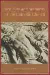 Sexuality and Authority in the Catholic Church cover