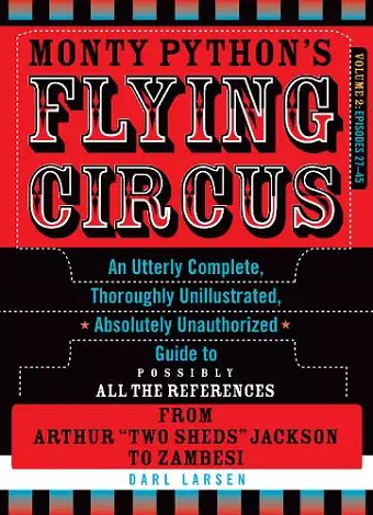Monty Python's Flying Circus: An Utterly Complete, Thoroughly Unillustrated, Absolutely Unauthorized Guide to Possibly All the References from Arthur "Two Sheds" Jackson to Zambesi cover