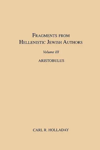 Fragments from Hellenistic Jewish Authors, Volume III, Aristobulus cover