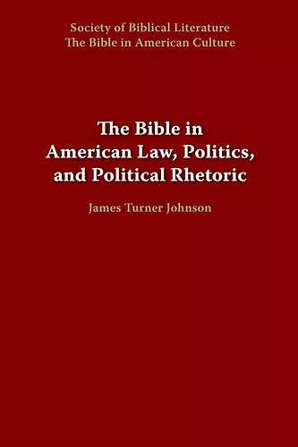 The Bible in American Law, Politics, and Political Rhetoric cover