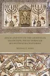 Adam and Eve in the Armenian Traditions, Fifth through Seventeenth Centuries cover