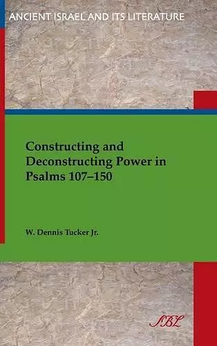 Constructing and Deconstructing Power in Psalms 107-150 cover