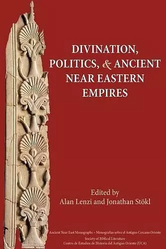 Divination, Politics, and Ancient Near Eastern Empires cover