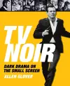 TV Noir: Dark Drama on the Small Screen cover