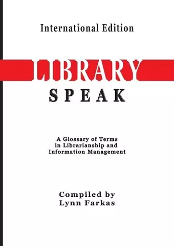 LibrarySpeak A glossary of terms in librarianship and information management (International Edition) cover