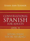 Conversational Spanish For Adults Seeing What You're Hearing! Level II cover