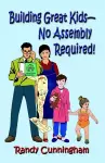 Building Great Kids-No Assembly Required! cover
