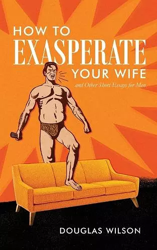 How to Exasperate Your Wife and Other Short Essays for Men cover